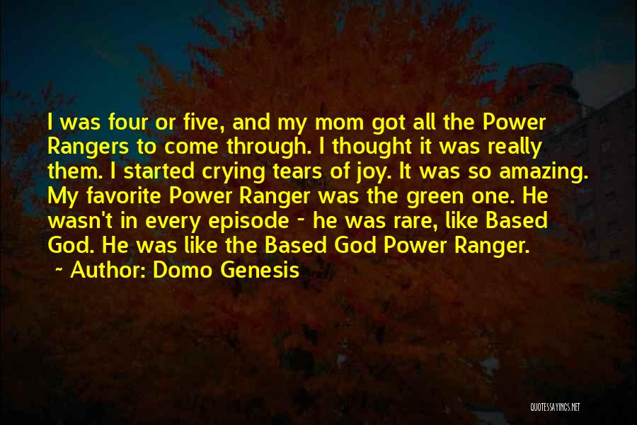 Domo Genesis Quotes: I Was Four Or Five, And My Mom Got All The Power Rangers To Come Through. I Thought It Was