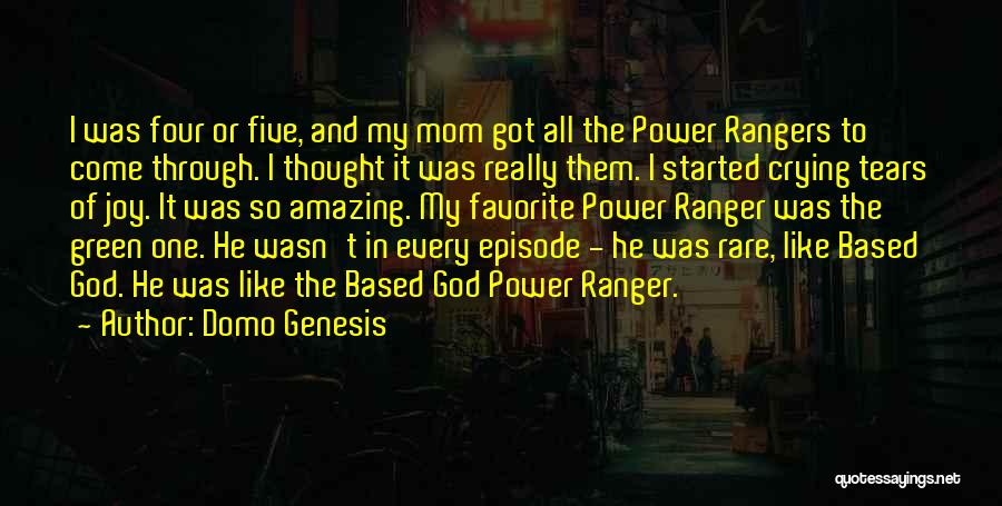 Domo Genesis Quotes: I Was Four Or Five, And My Mom Got All The Power Rangers To Come Through. I Thought It Was