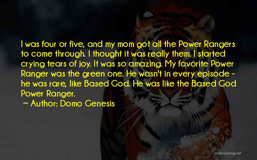 Domo Genesis Quotes: I Was Four Or Five, And My Mom Got All The Power Rangers To Come Through. I Thought It Was