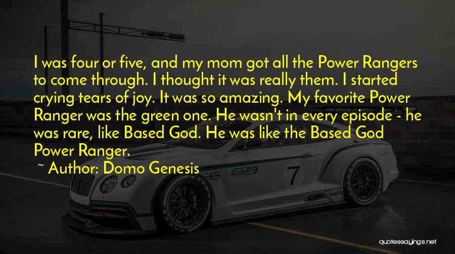 Domo Genesis Quotes: I Was Four Or Five, And My Mom Got All The Power Rangers To Come Through. I Thought It Was