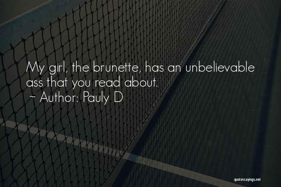 Pauly D Quotes: My Girl, The Brunette, Has An Unbelievable Ass That You Read About.