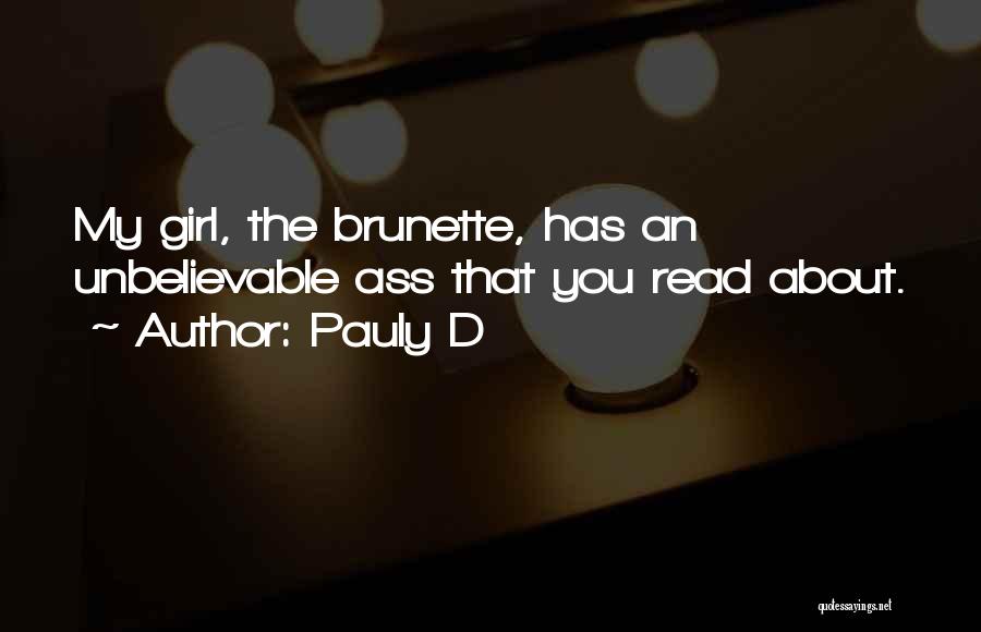 Pauly D Quotes: My Girl, The Brunette, Has An Unbelievable Ass That You Read About.