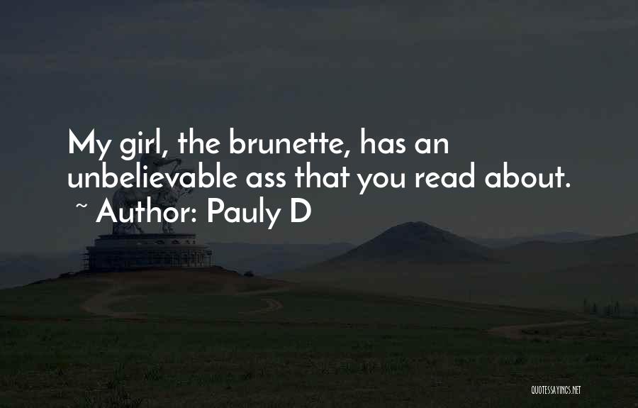 Pauly D Quotes: My Girl, The Brunette, Has An Unbelievable Ass That You Read About.