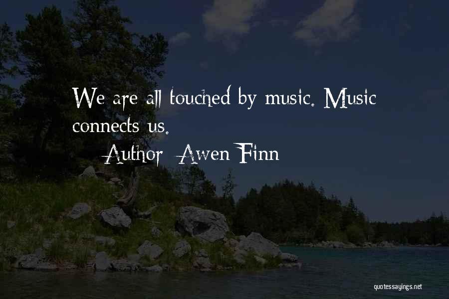 Awen Finn Quotes: We Are All Touched By Music. Music Connects Us.