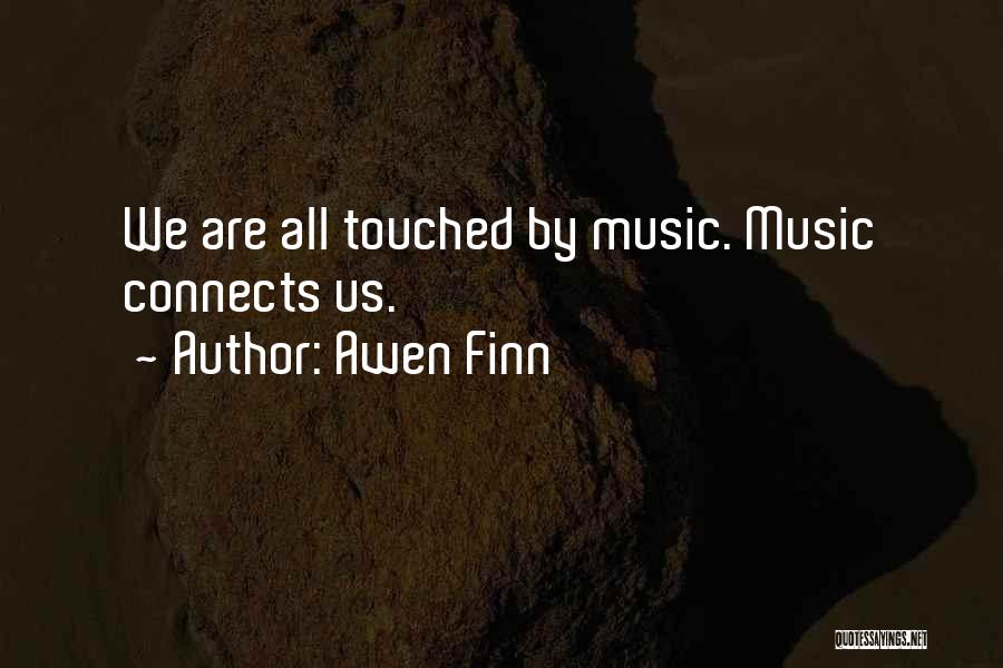 Awen Finn Quotes: We Are All Touched By Music. Music Connects Us.