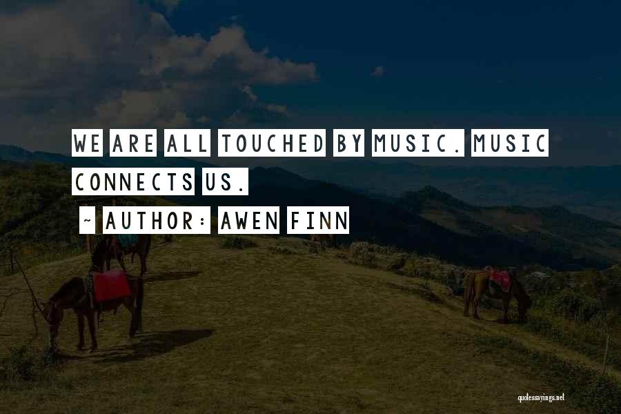 Awen Finn Quotes: We Are All Touched By Music. Music Connects Us.