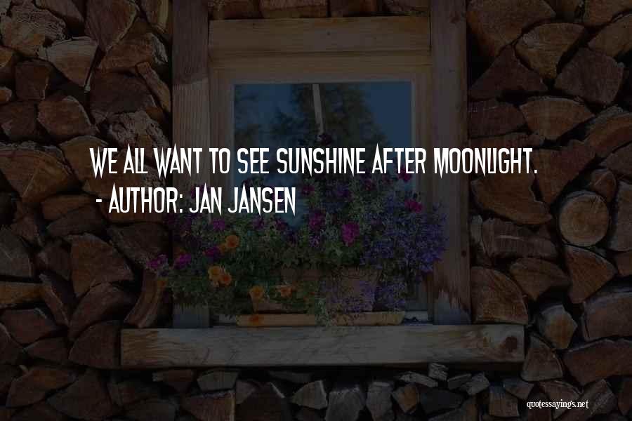 Jan Jansen Quotes: We All Want To See Sunshine After Moonlight.