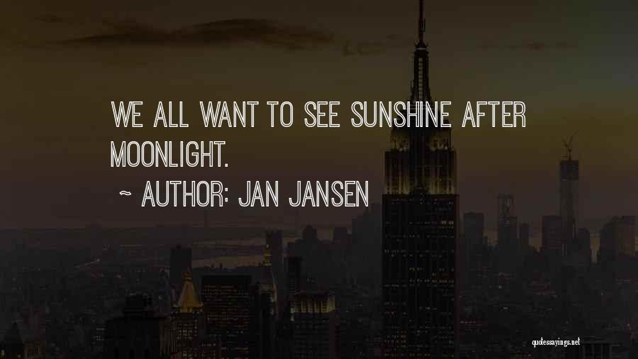 Jan Jansen Quotes: We All Want To See Sunshine After Moonlight.