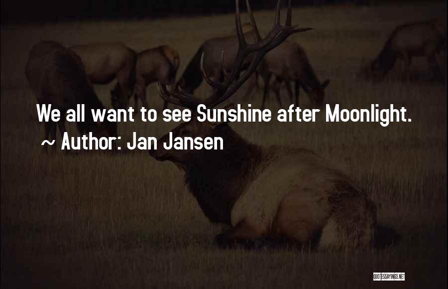 Jan Jansen Quotes: We All Want To See Sunshine After Moonlight.