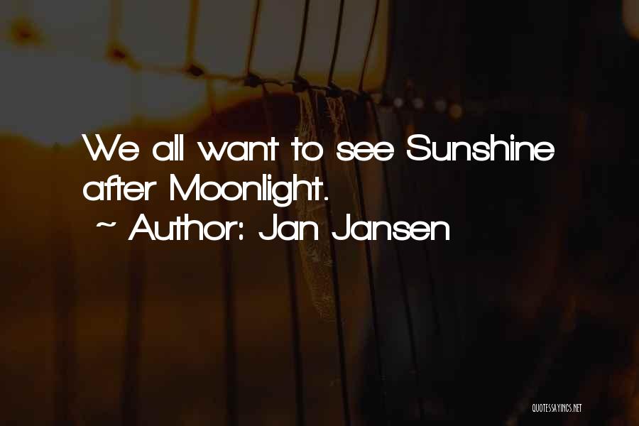 Jan Jansen Quotes: We All Want To See Sunshine After Moonlight.