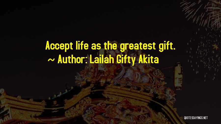 Lailah Gifty Akita Quotes: Accept Life As The Greatest Gift.