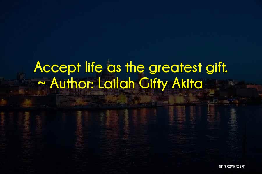 Lailah Gifty Akita Quotes: Accept Life As The Greatest Gift.