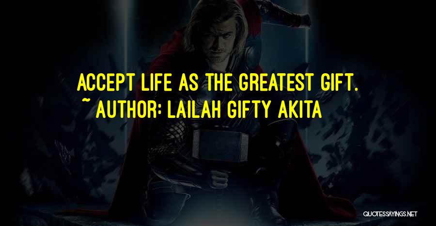 Lailah Gifty Akita Quotes: Accept Life As The Greatest Gift.