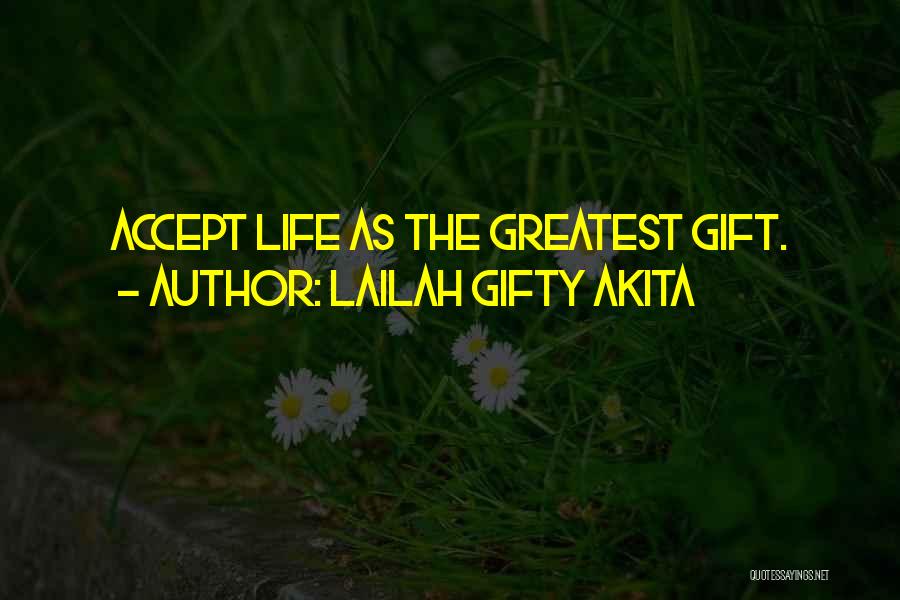 Lailah Gifty Akita Quotes: Accept Life As The Greatest Gift.