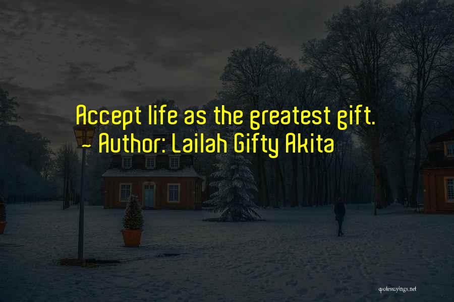 Lailah Gifty Akita Quotes: Accept Life As The Greatest Gift.
