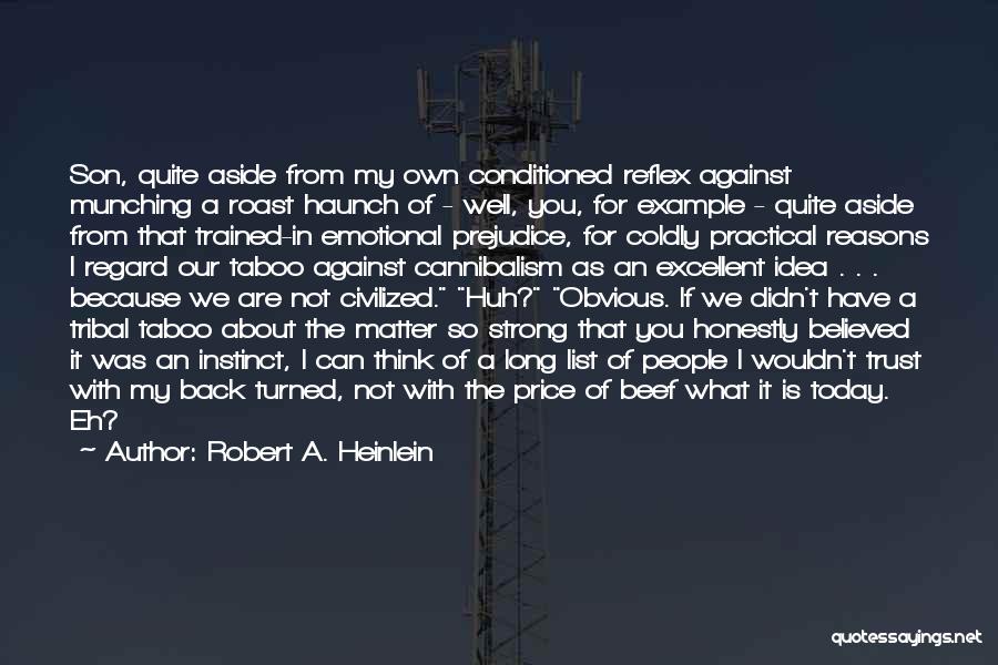 Robert A. Heinlein Quotes: Son, Quite Aside From My Own Conditioned Reflex Against Munching A Roast Haunch Of - Well, You, For Example -