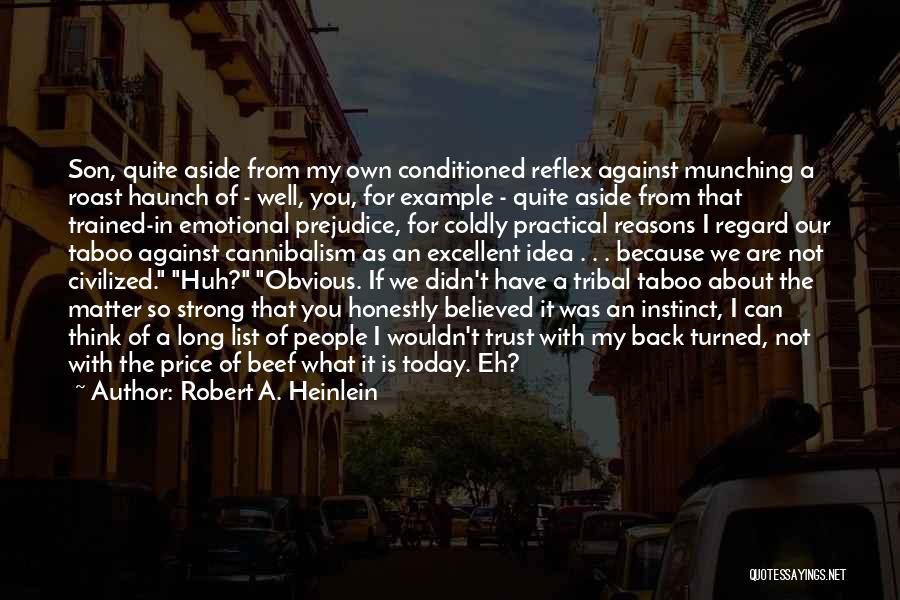 Robert A. Heinlein Quotes: Son, Quite Aside From My Own Conditioned Reflex Against Munching A Roast Haunch Of - Well, You, For Example -