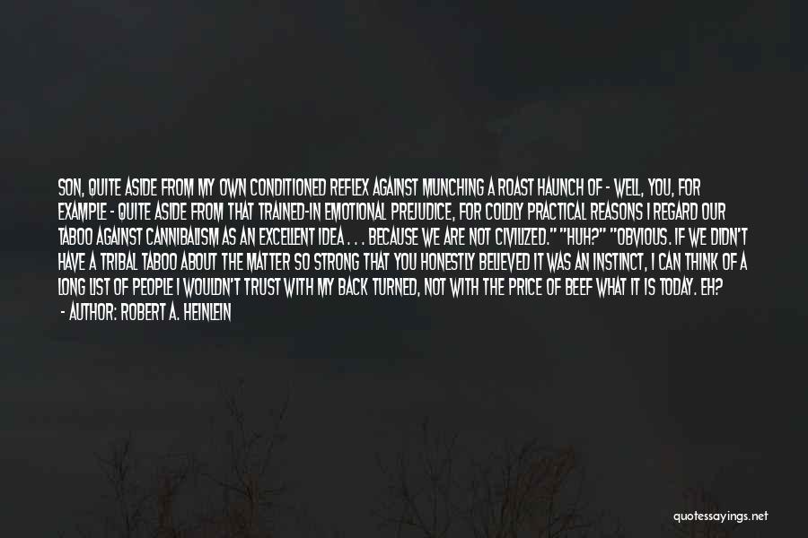 Robert A. Heinlein Quotes: Son, Quite Aside From My Own Conditioned Reflex Against Munching A Roast Haunch Of - Well, You, For Example -
