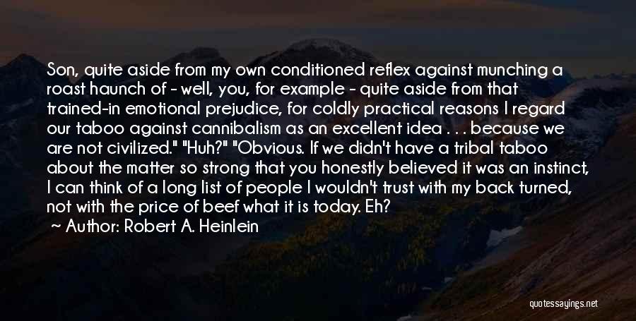 Robert A. Heinlein Quotes: Son, Quite Aside From My Own Conditioned Reflex Against Munching A Roast Haunch Of - Well, You, For Example -