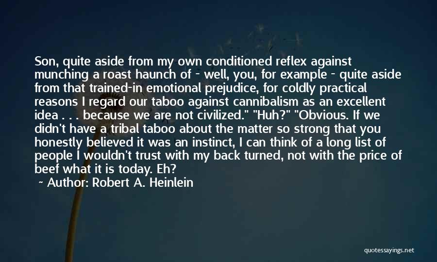 Robert A. Heinlein Quotes: Son, Quite Aside From My Own Conditioned Reflex Against Munching A Roast Haunch Of - Well, You, For Example -