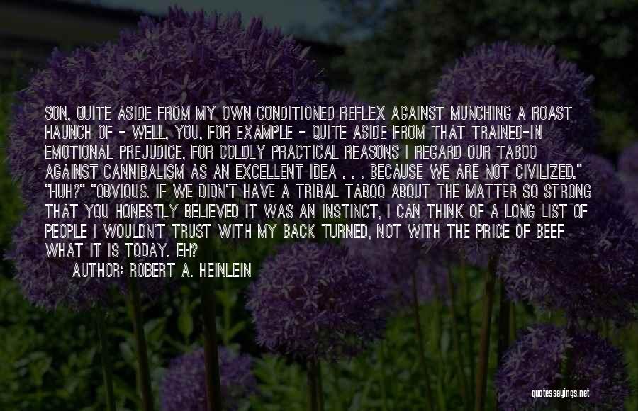 Robert A. Heinlein Quotes: Son, Quite Aside From My Own Conditioned Reflex Against Munching A Roast Haunch Of - Well, You, For Example -