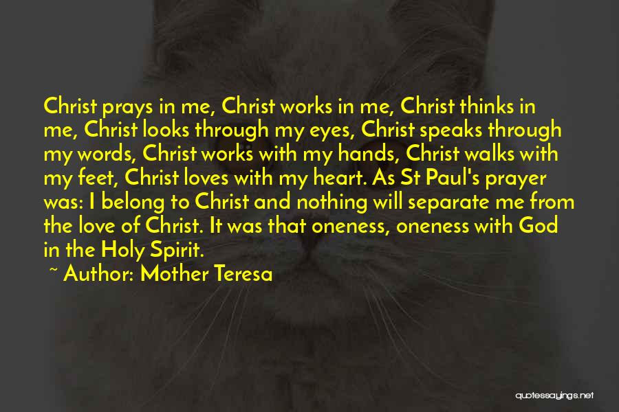 Mother Teresa Quotes: Christ Prays In Me, Christ Works In Me, Christ Thinks In Me, Christ Looks Through My Eyes, Christ Speaks Through