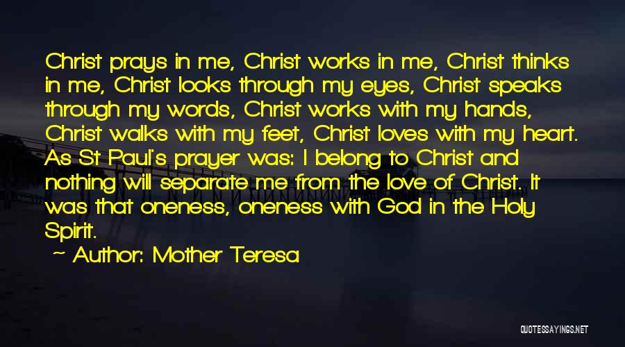 Mother Teresa Quotes: Christ Prays In Me, Christ Works In Me, Christ Thinks In Me, Christ Looks Through My Eyes, Christ Speaks Through