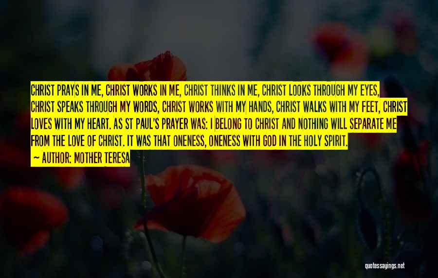 Mother Teresa Quotes: Christ Prays In Me, Christ Works In Me, Christ Thinks In Me, Christ Looks Through My Eyes, Christ Speaks Through