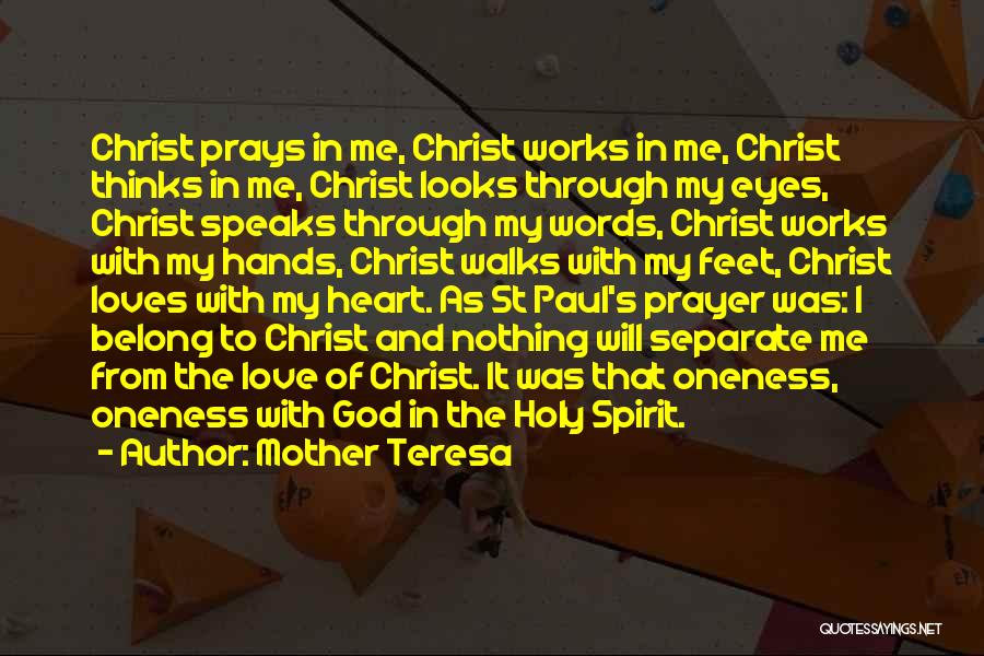 Mother Teresa Quotes: Christ Prays In Me, Christ Works In Me, Christ Thinks In Me, Christ Looks Through My Eyes, Christ Speaks Through