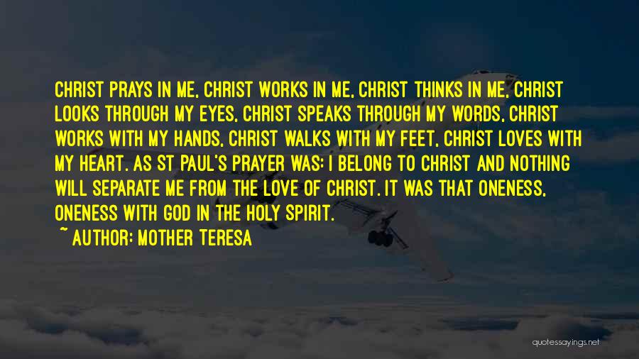 Mother Teresa Quotes: Christ Prays In Me, Christ Works In Me, Christ Thinks In Me, Christ Looks Through My Eyes, Christ Speaks Through