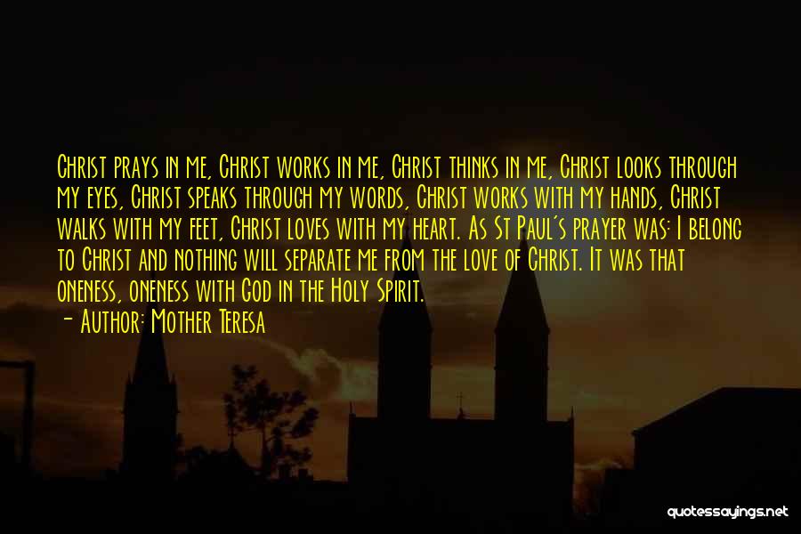 Mother Teresa Quotes: Christ Prays In Me, Christ Works In Me, Christ Thinks In Me, Christ Looks Through My Eyes, Christ Speaks Through