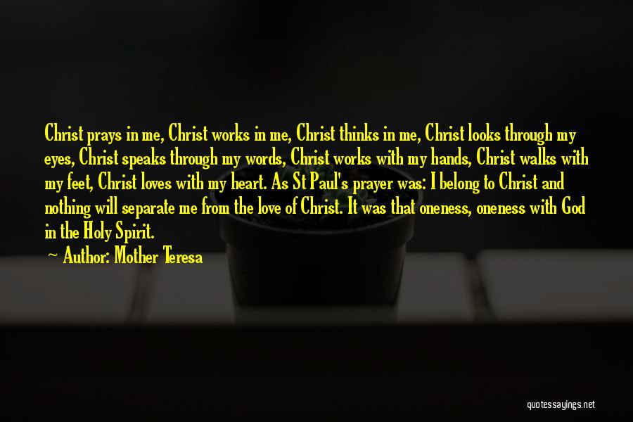 Mother Teresa Quotes: Christ Prays In Me, Christ Works In Me, Christ Thinks In Me, Christ Looks Through My Eyes, Christ Speaks Through