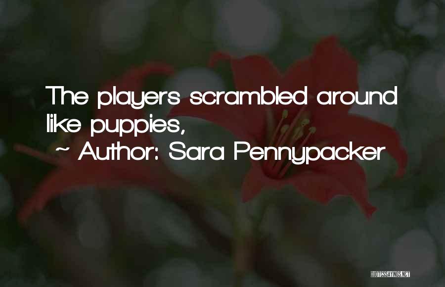 Sara Pennypacker Quotes: The Players Scrambled Around Like Puppies,