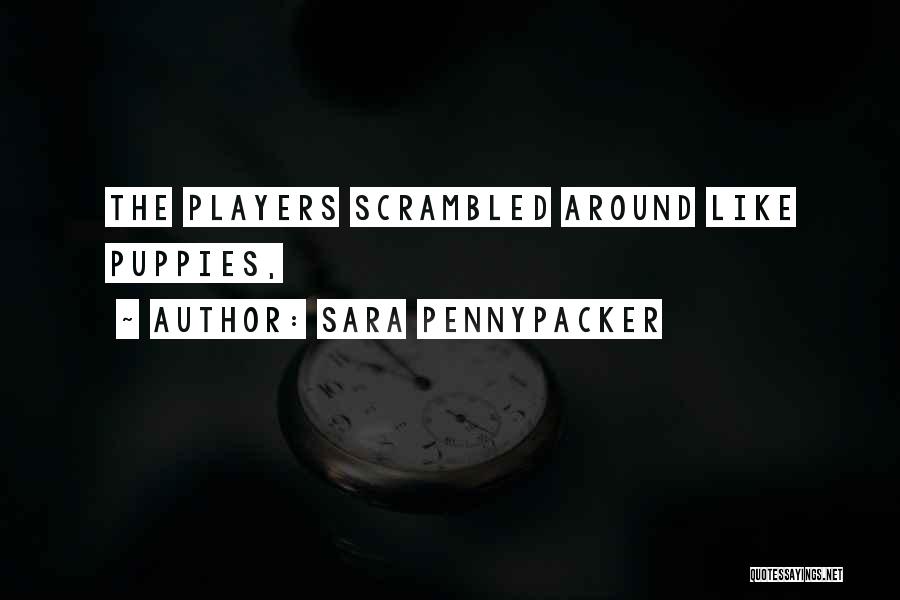 Sara Pennypacker Quotes: The Players Scrambled Around Like Puppies,