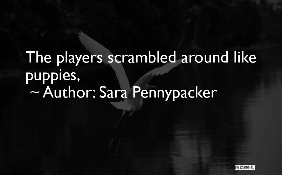 Sara Pennypacker Quotes: The Players Scrambled Around Like Puppies,