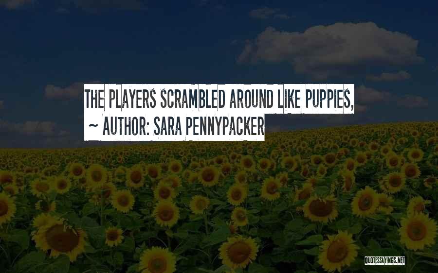 Sara Pennypacker Quotes: The Players Scrambled Around Like Puppies,