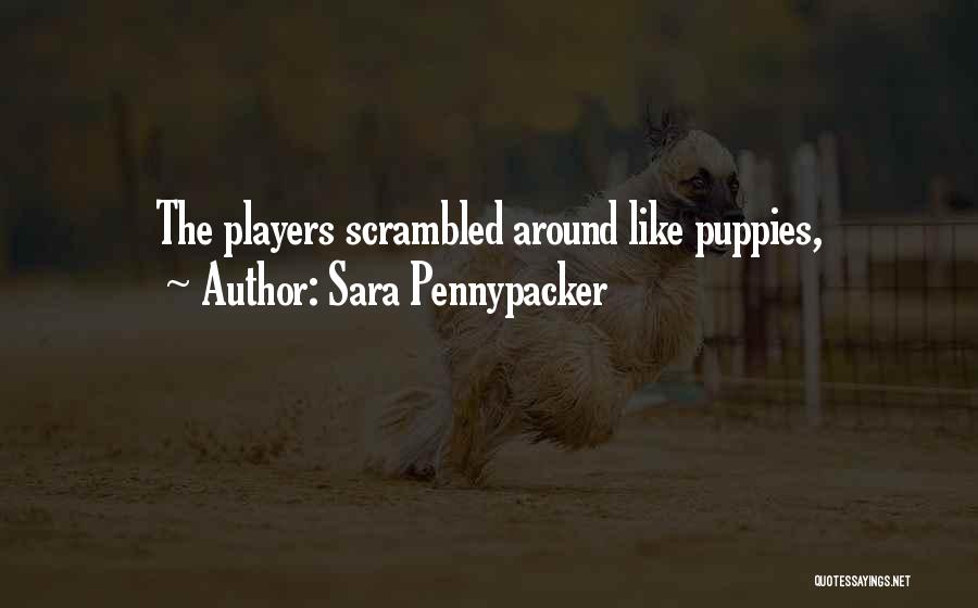 Sara Pennypacker Quotes: The Players Scrambled Around Like Puppies,