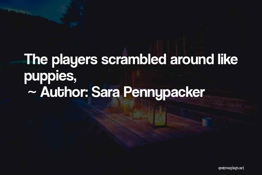 Sara Pennypacker Quotes: The Players Scrambled Around Like Puppies,