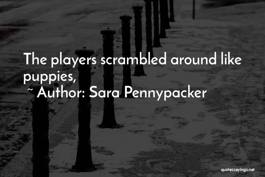 Sara Pennypacker Quotes: The Players Scrambled Around Like Puppies,