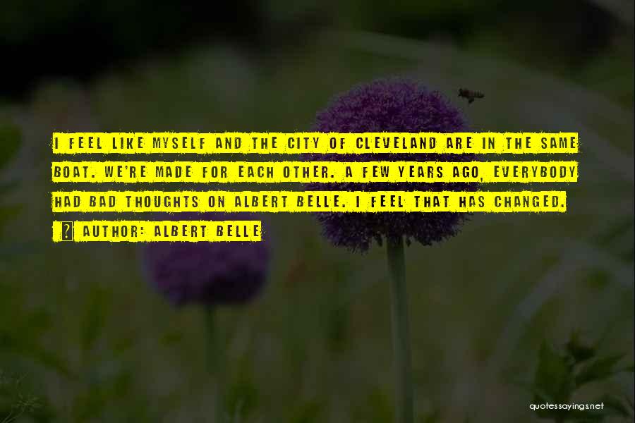 Albert Belle Quotes: I Feel Like Myself And The City Of Cleveland Are In The Same Boat. We're Made For Each Other. A