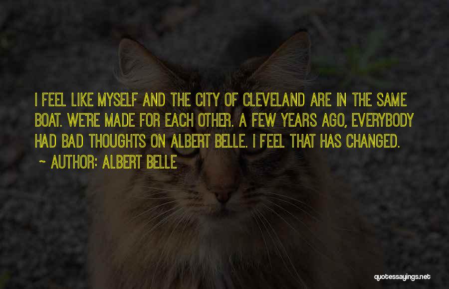 Albert Belle Quotes: I Feel Like Myself And The City Of Cleveland Are In The Same Boat. We're Made For Each Other. A