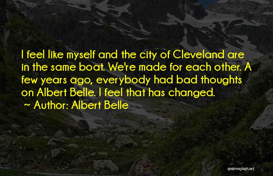 Albert Belle Quotes: I Feel Like Myself And The City Of Cleveland Are In The Same Boat. We're Made For Each Other. A