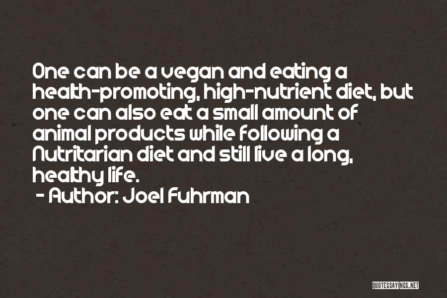 Joel Fuhrman Quotes: One Can Be A Vegan And Eating A Health-promoting, High-nutrient Diet, But One Can Also Eat A Small Amount Of