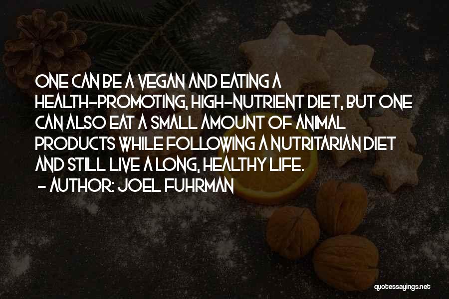 Joel Fuhrman Quotes: One Can Be A Vegan And Eating A Health-promoting, High-nutrient Diet, But One Can Also Eat A Small Amount Of