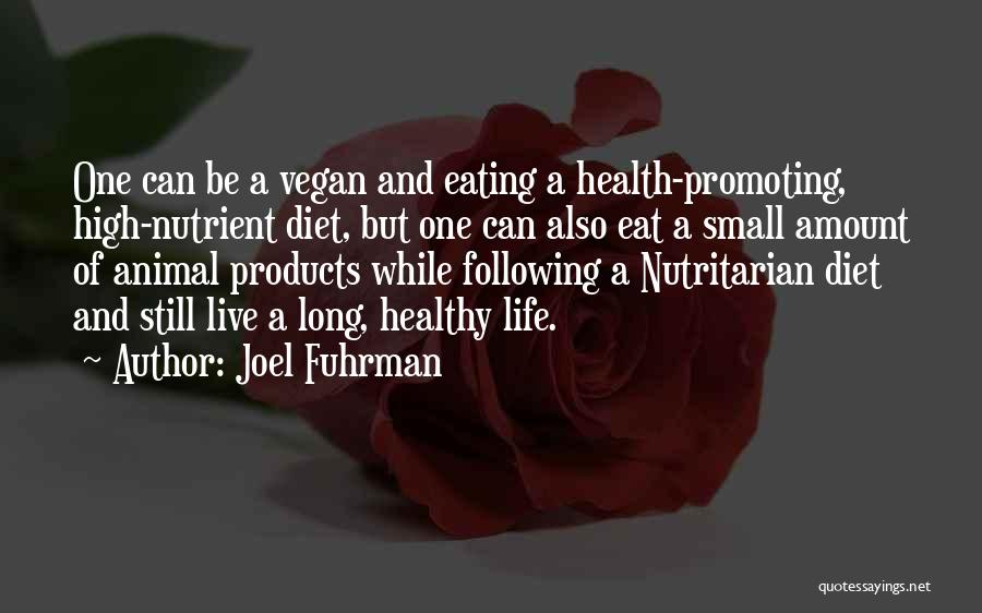 Joel Fuhrman Quotes: One Can Be A Vegan And Eating A Health-promoting, High-nutrient Diet, But One Can Also Eat A Small Amount Of