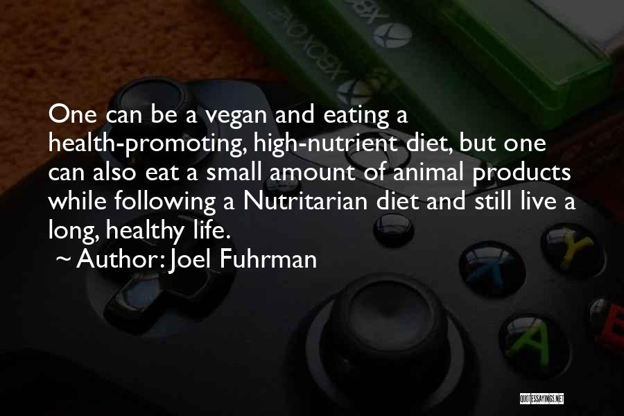 Joel Fuhrman Quotes: One Can Be A Vegan And Eating A Health-promoting, High-nutrient Diet, But One Can Also Eat A Small Amount Of