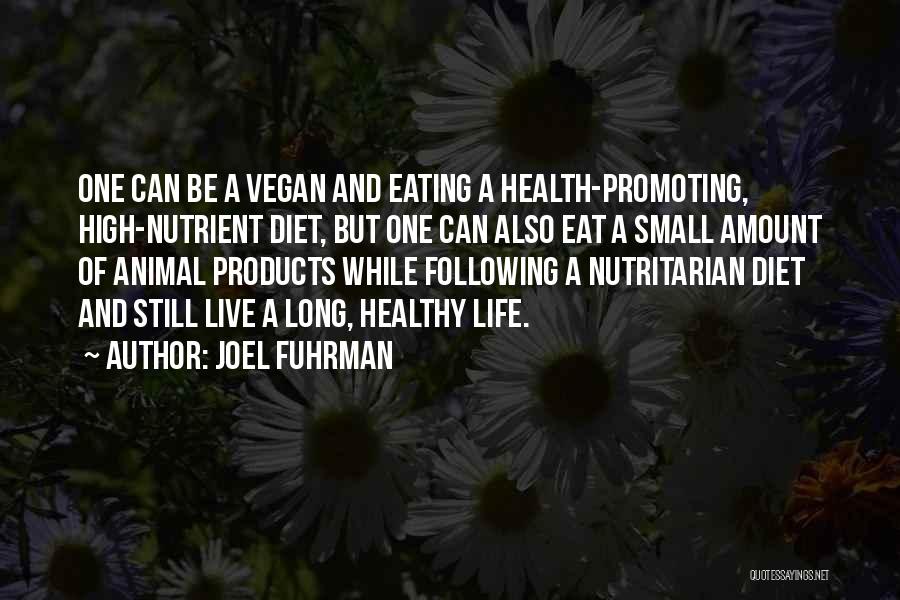 Joel Fuhrman Quotes: One Can Be A Vegan And Eating A Health-promoting, High-nutrient Diet, But One Can Also Eat A Small Amount Of