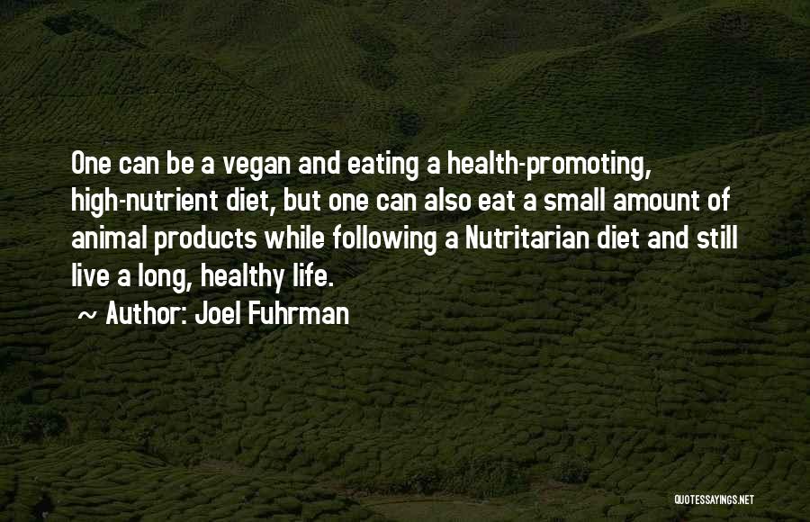 Joel Fuhrman Quotes: One Can Be A Vegan And Eating A Health-promoting, High-nutrient Diet, But One Can Also Eat A Small Amount Of