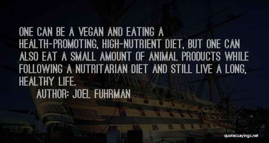 Joel Fuhrman Quotes: One Can Be A Vegan And Eating A Health-promoting, High-nutrient Diet, But One Can Also Eat A Small Amount Of