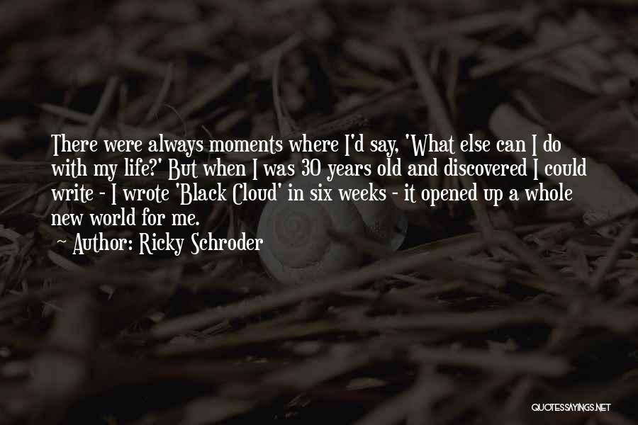 Ricky Schroder Quotes: There Were Always Moments Where I'd Say, 'what Else Can I Do With My Life?' But When I Was 30